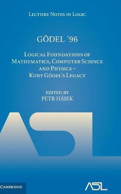 Godel '96: Logical Foundations of Mathematics, Computer Science and Physics - Kurt Godel's Legacy