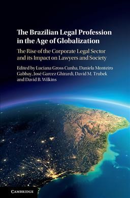 Brazilian Legal Profession in the Age of Globalization: The Rise of the Corporate Legal Sector and its Impact on Lawyers and Society