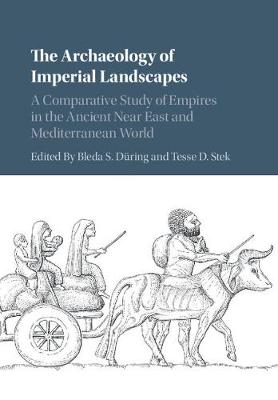 Archaeology of Imperial Landscapes: A Comparative Study of Empires in the Ancient Near East and Mediterranean World