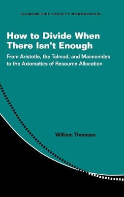 How to Divide When There Isn't Enough: From Aristotle, the Talmud, and Maimonides to the Axiomatics of Resource Allocation