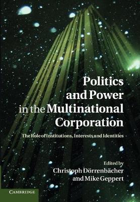 Politics and Power in the Multinational Corporation: The Role of Institutions, Interests and Identities