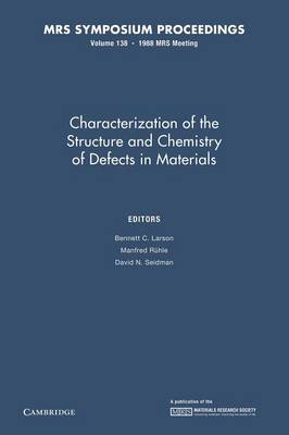 Characterization of the Structure and Chemistry of Defects in Materials:  Volume 138