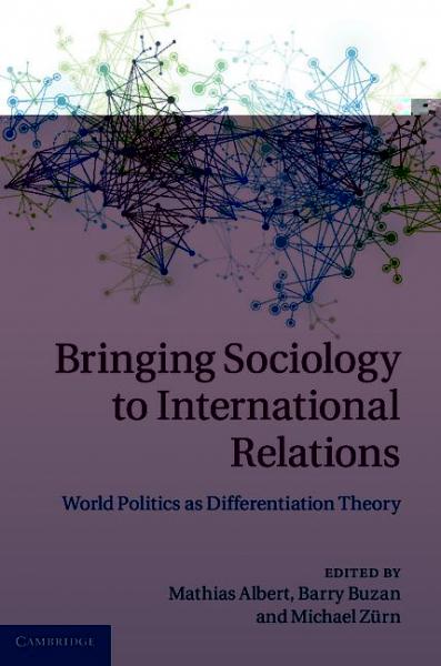 Bringing Sociology to International Relations: World Politics as Differentiation Theory