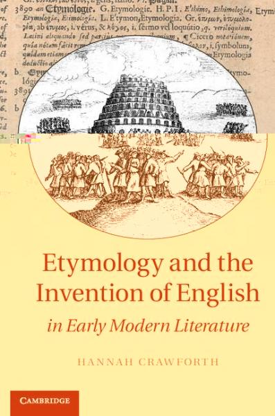 Etymology and the Invention of English in Early Modern Literature