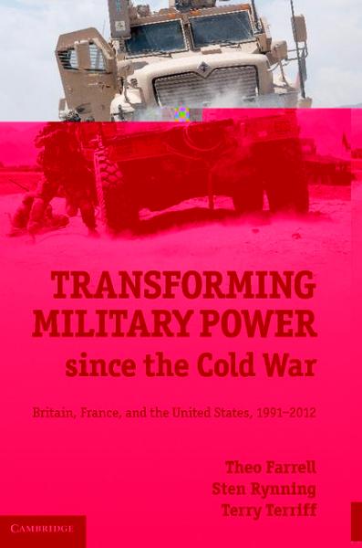 Transforming Military Power since the Cold War: Britain, France, and the United States, 1991-2012