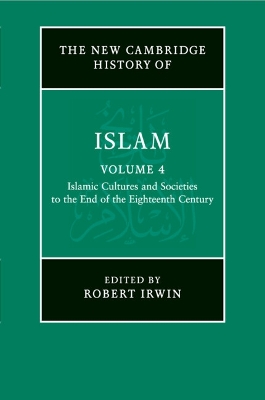 New Cambridge History of Islam: Volume 4, Islamic Cultures and Societies to  the End of the Eighteenth Century