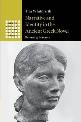 Narrative and Identity in the Ancient Greek Novel: Returning Romance