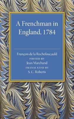Frenchman in England 1784: Being the Melanges sur l'Angleterre of Francois de la Rochefoucauld