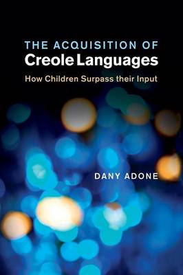 Acquisition of Creole Languages: How Children Surpass their Input