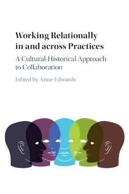 Working Relationally in and across Practices: A Cultural-Historical Approach to Collaboration