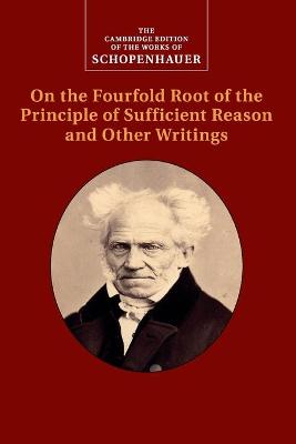 Schopenhauer: On the Fourfold Root of the Principle of Sufficient Reason and  Other Writings