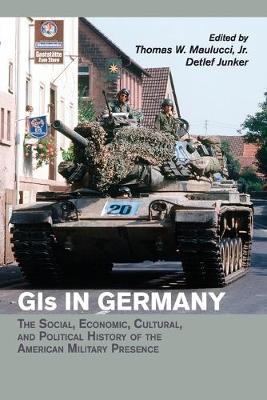 GIs in Germany: The Social, Economic, Cultural, and Political History of the American  Military Presence