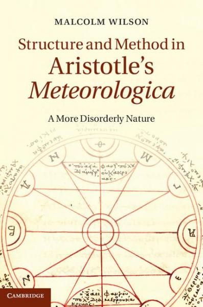 Structure and Method in Aristotle''s Meteorologica: A More Disorderly Nature