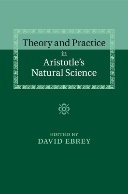 Theory and Practice in Aristotle's Natural Science