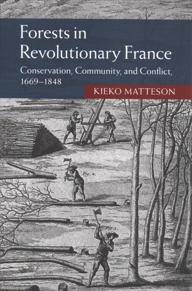 Forests in Revolutionary France: Conservation, Community, and Conflict, 16691848