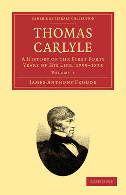 Thomas Carlyle: A History of the First Forty Years of his Life, 17951835