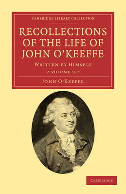 Recollections of the Life of John O'Keeffe 2 Volume Set: Written by Himself