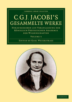 C. G. J. Jacobi's Gesammelte Werke: Herausgegeben auf Veranlassung der königlich preussischen Akademie der  Wissenschaften