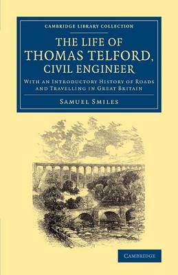 Life of Thomas Telford, Civil Engineer: With an Introductory History of Roads and Travelling in Great Britain