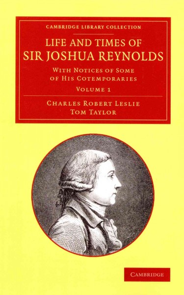 Life and Times of Sir Joshua Reynolds 2 Volume Set: With Notices of Some of his Cotemporaries
