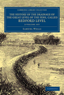 History of the Drainage of the Great Level of the Fens, Called Bedford Level  2 Volume Set: With the Constitution and Laws of the Bedford Level Corporation