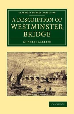 Description of Westminster Bridge: To Which Are Added, an Account of the Methods Made Use of in Laying the  Foundations of its Piers