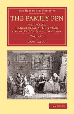 Family Pen: Volume 2: Memorials, Biographical and Literary, of the Taylor Family of Ongar
