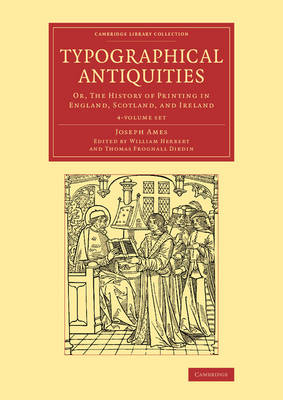 Typographical Antiquities 4 Volume Set: Or, The History of Printing in England, Scotland, and Ireland