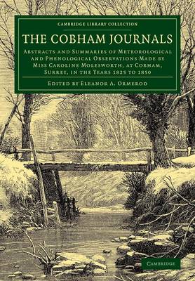 Cobham Journals: Abstracts and Summaries of Meteorological and Phenological Observations Made  by Miss Caroline Molesworth, at Cobham, Surrey, in the Years 1825 to 1850