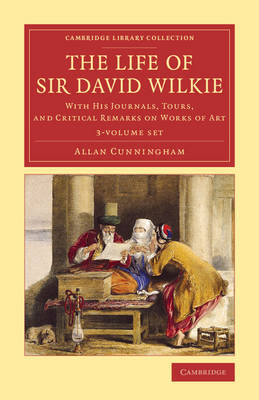 Life of Sir David Wilkie 3 Volume Set: With his Journals, Tours, and Critical Remarks on Works of Art