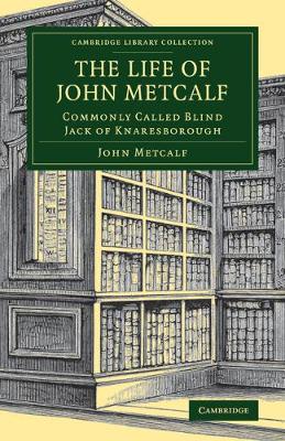 Life of John Metcalf: Commonly Called Blind Jack of Knaresborough