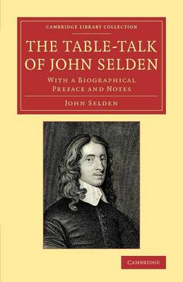 Table-Talk of John Selden: With a Biographical Preface and Notes