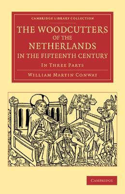 Woodcutters of the Netherlands in the Fifteenth Century: In Three Parts