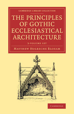 Principles of Gothic Ecclesiastical Architecture 3 Volume Set: With an Explanation of Technical Terms, and a Centenary of Ancient Terms