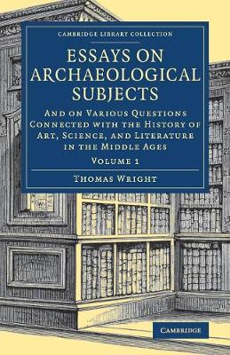 Essays on Archaeological Subjects: And on Various Questions Connected with the History of Art, Science, and  Literature in the Middle Ages