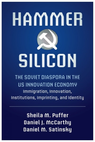 Hammer and Silicon: The Soviet Diaspora in the US Innovation Economy - Immigration, Innovation, Institutions, Imprinting, and Identity