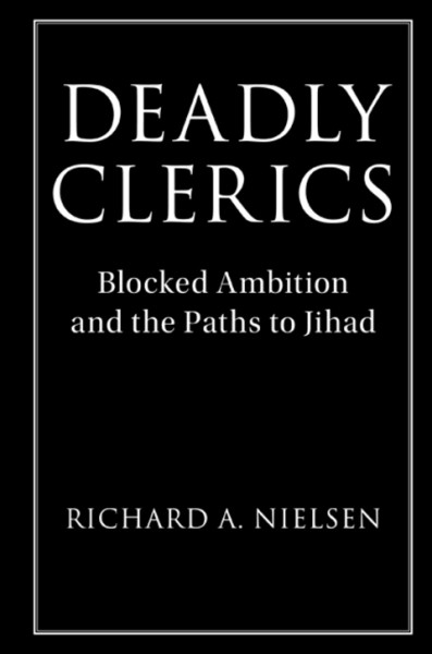 Deadly Clerics: Blocked Ambition and the Paths to Jihad
