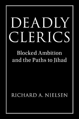 Deadly Clerics: Blocked Ambition and the Paths to Jihad