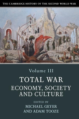 Cambridge History of the Second World War: Volume 3, Total War: Economy,  Society and Culture