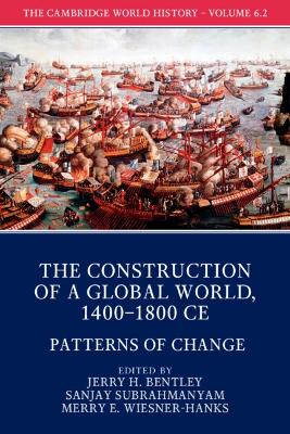 Cambridge World History: Volume 6, The Construction of a Global World,  1400-1800 CE, Part 2, Patterns of Change