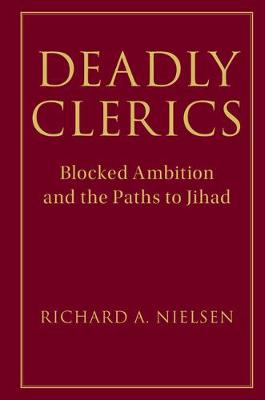 Deadly Clerics: Blocked Ambition and the Paths to Jihad