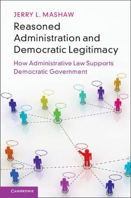 Reasoned Administration and Democratic Legitimacy: How Administrative Law Supports Democratic Government