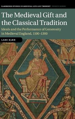 Medieval Gift and the Classical Tradition: Ideals and the Performance of Generosity in Medieval England, 1100-1300