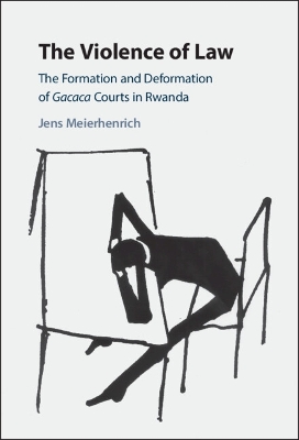 Violence of Law: The Formation and Deformation of Gacaca Courts in Rwanda