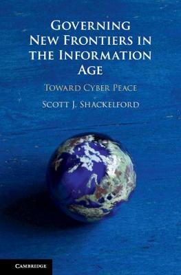Governing New Frontiers in the Information Age: Toward Cyber Peace