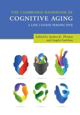 Cambridge Handbook of Cognitive Aging: A Life Course Perspective