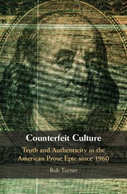 Counterfeit Culture: Truth and Authenticity in the American Prose Epic since 1960