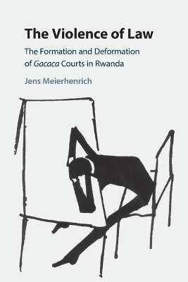 Violence of Law: The Formation and Deformation of Gacaca Courts in Rwanda
