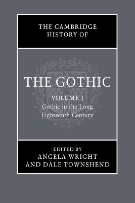 Cambridge History of the Gothic: Volume 1, Gothic in the Long Eighteenth  Century