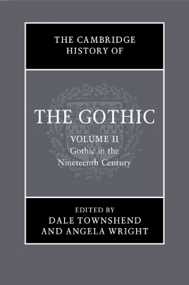Cambridge History of the Gothic: Volume 2, Gothic in the Nineteenth Century